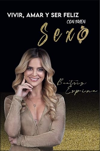 Vivir, Amar y ser Feliz: Con buen Sexo