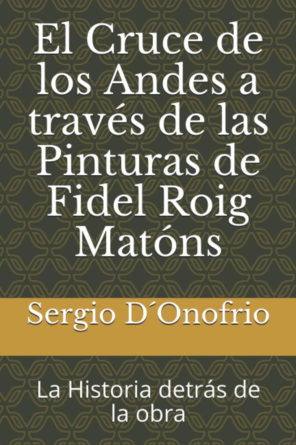 El Cruce de los Andes a través de las Pinturas de Fidel Roig Matóns: La historia detrás de la obra (Spanish Edition)