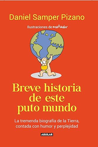Breve historia de este puto mundo La tremenda biografía de la tierra contada con humor y perplejidad (Spanish Edition)