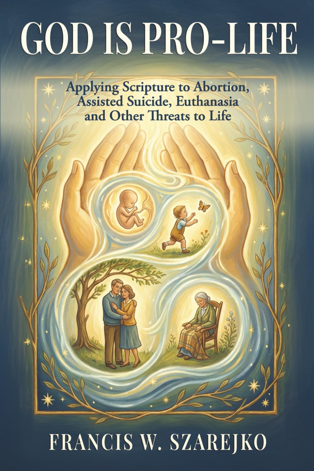 God Is Pro-Life: Applying Scripture to Abortion, Assisted Suicide, Euthanasia and Other Threats to Life