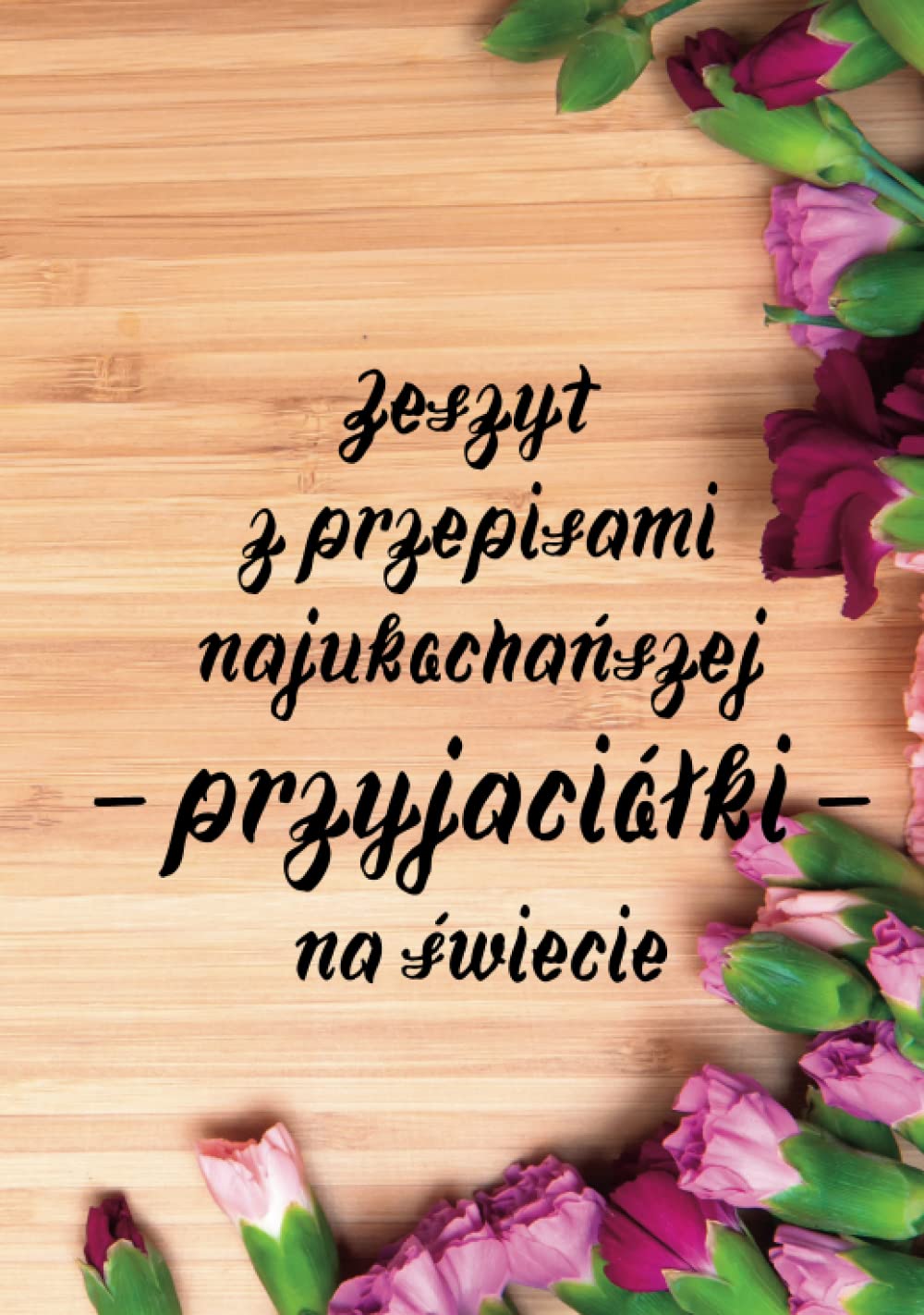 Zeszyt z przepisami dla PRZYJACIÓŁKI ; prezent ; upominek ; urodziny, imieniny ; gift for best friend ; prezent dla PRZYJACIÓŁKI ; upominek dla PRZYJACIÓŁKI