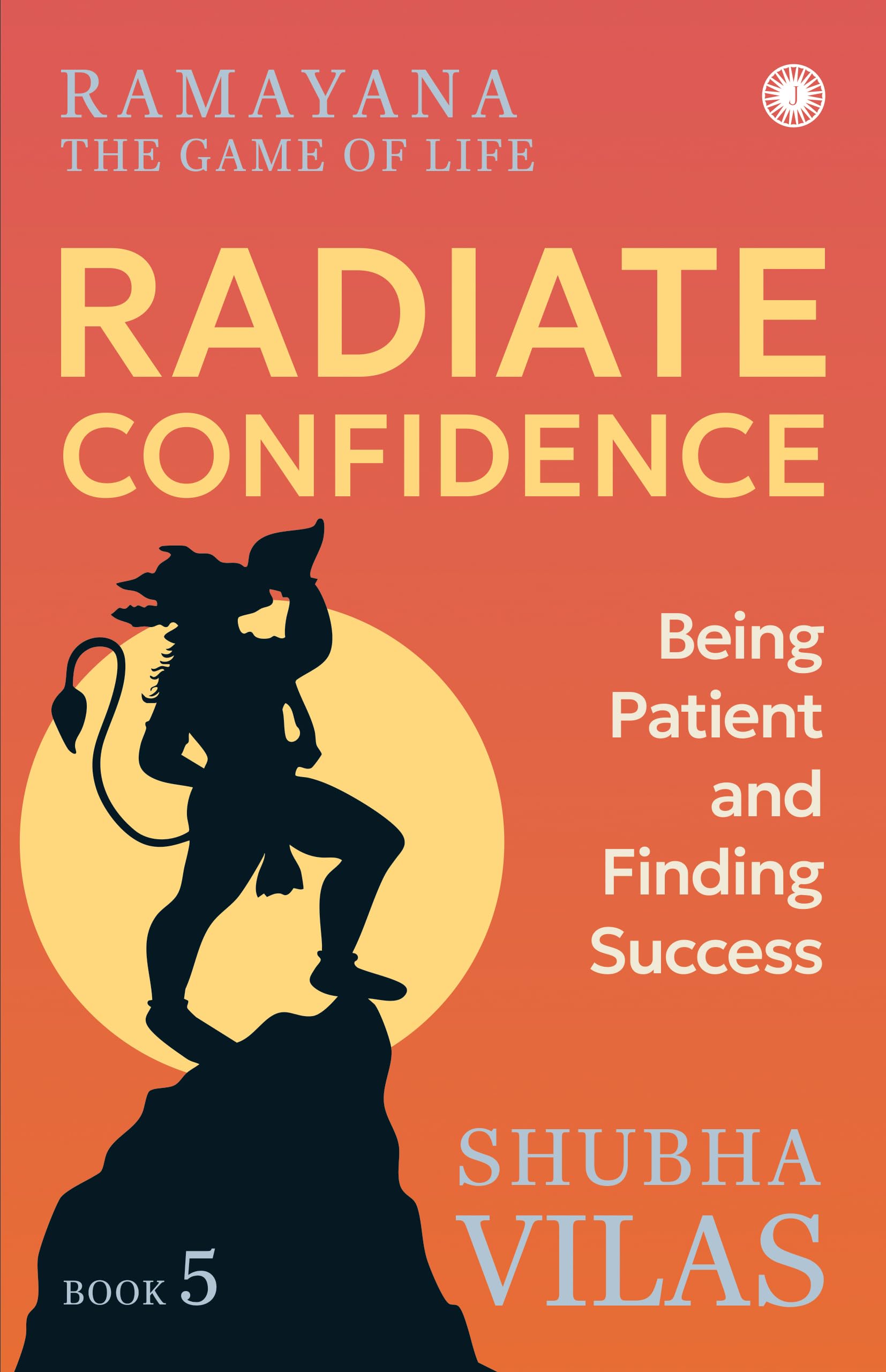 Ramayana: The Game of Life Radiate Confidence: The Game of Life - Book 5: Radiate Confidence