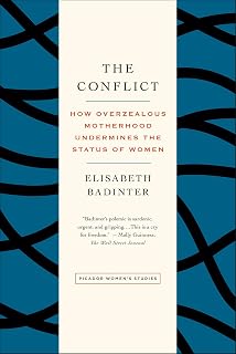 The Conflict: How Overzealous Motherhood Undermines the Status of Women