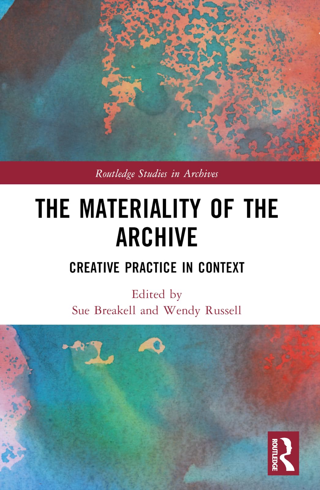 The Materiality of the Archive: Creative Practice in Context (Routledge Studies in Archives)