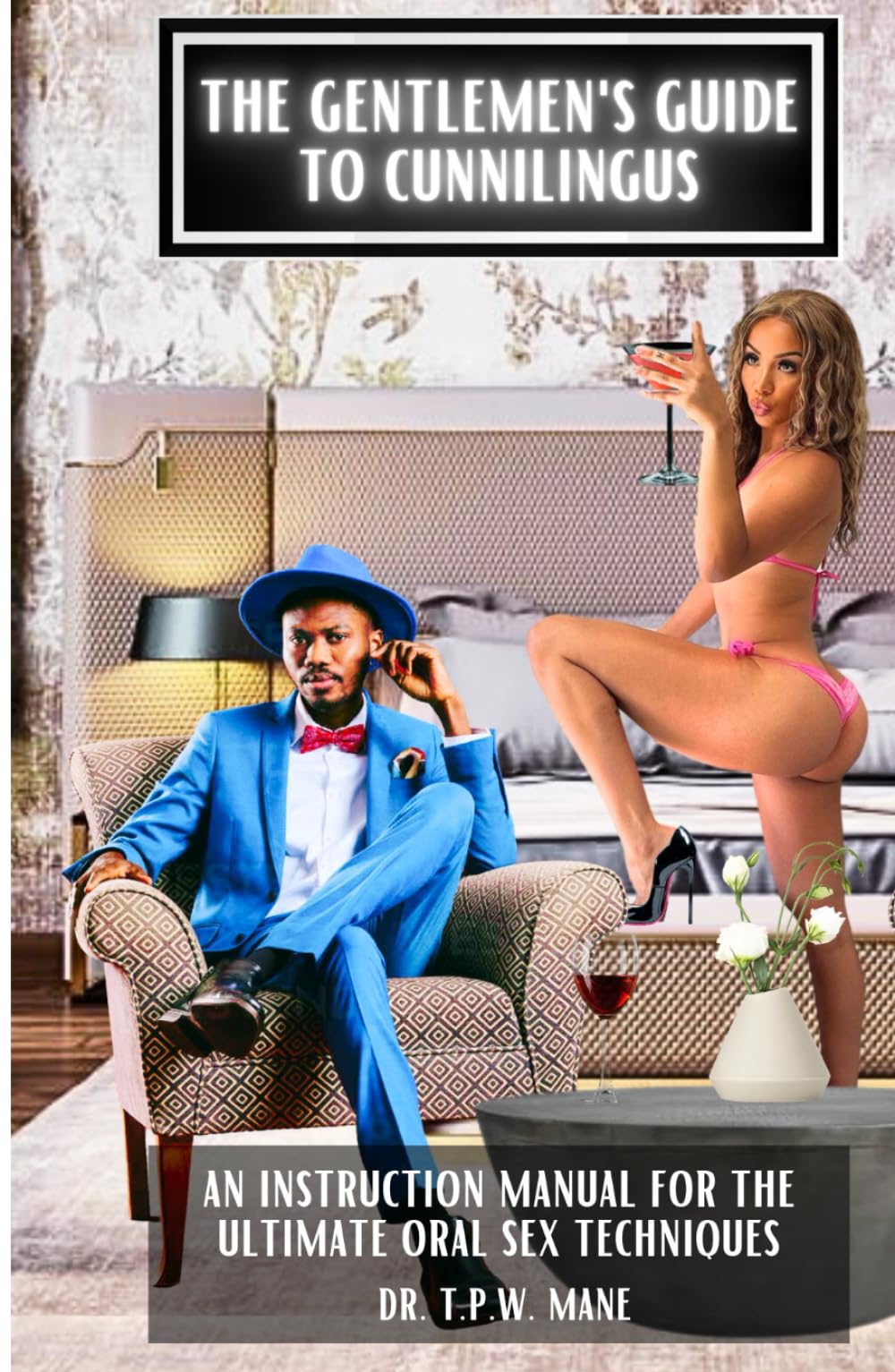 The Gentlemen's Guide to Cunnilingus: An Instruction Manual for the Ultimate Oral Sex Techniques