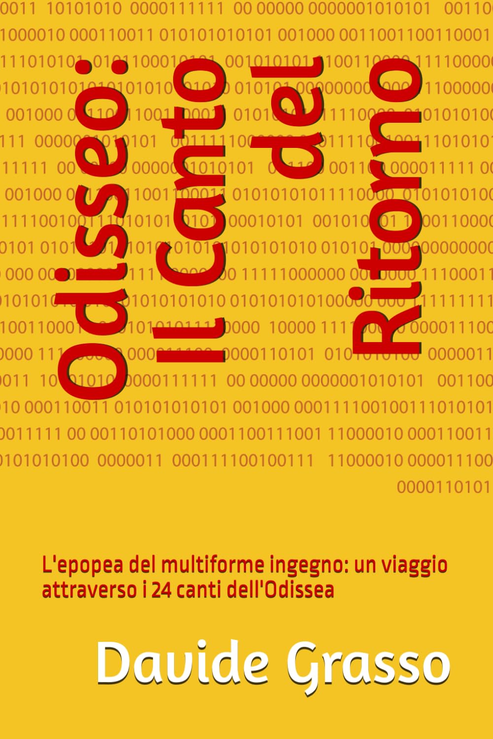 Odisseo: Il Canto del Ritorno: L'epopea del multiforme ingegno: un viaggio attraverso i 24 canti dell'Odissea