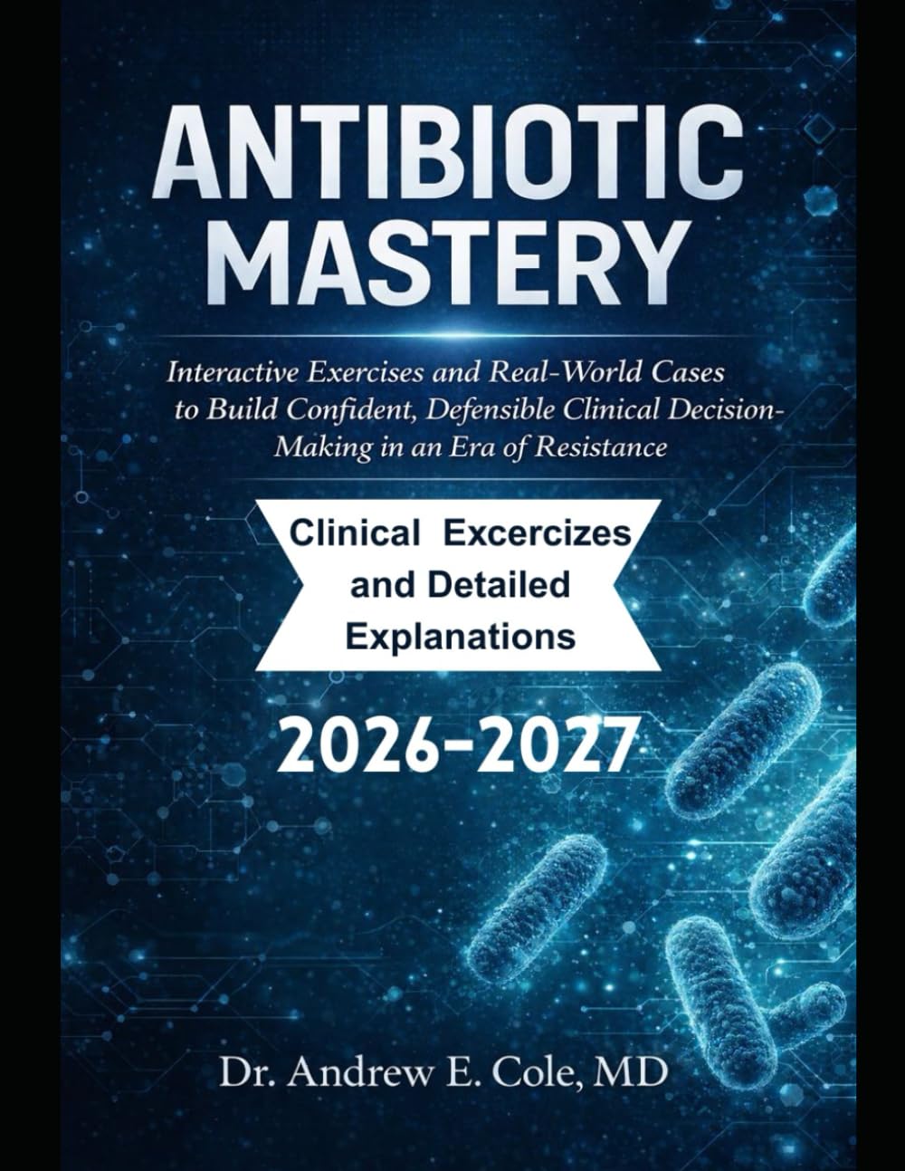ANTIBIOTIC MASTERY: Interactive Exercises and Real-World Cases to Build Confident, Defensible Clinical Decision-Making in an Era of Resistance