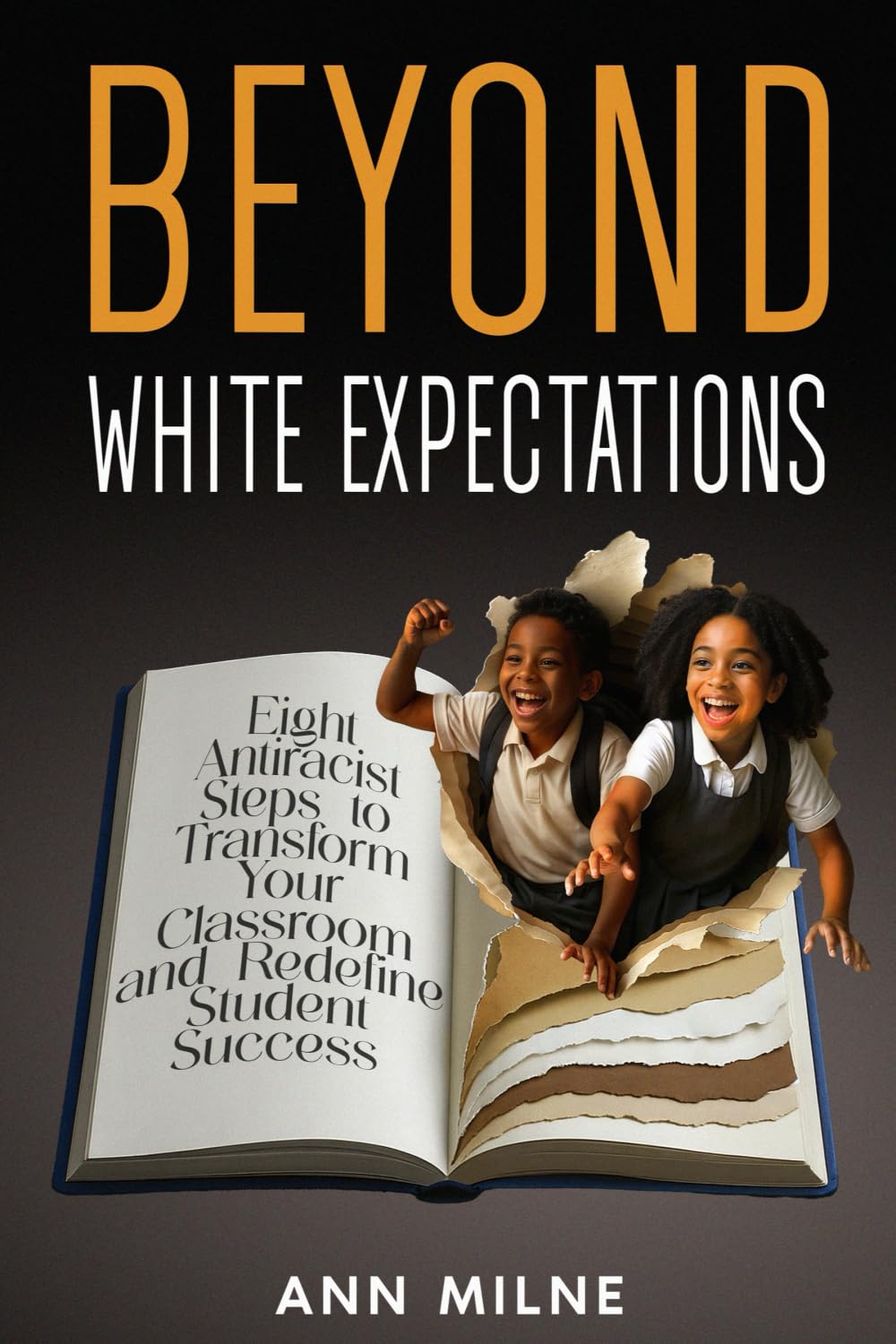 Beyond White Expectations: Eight Antiracist Steps to Transform Your Classroom and Redefine Student Success (The Antiracist Education Series)