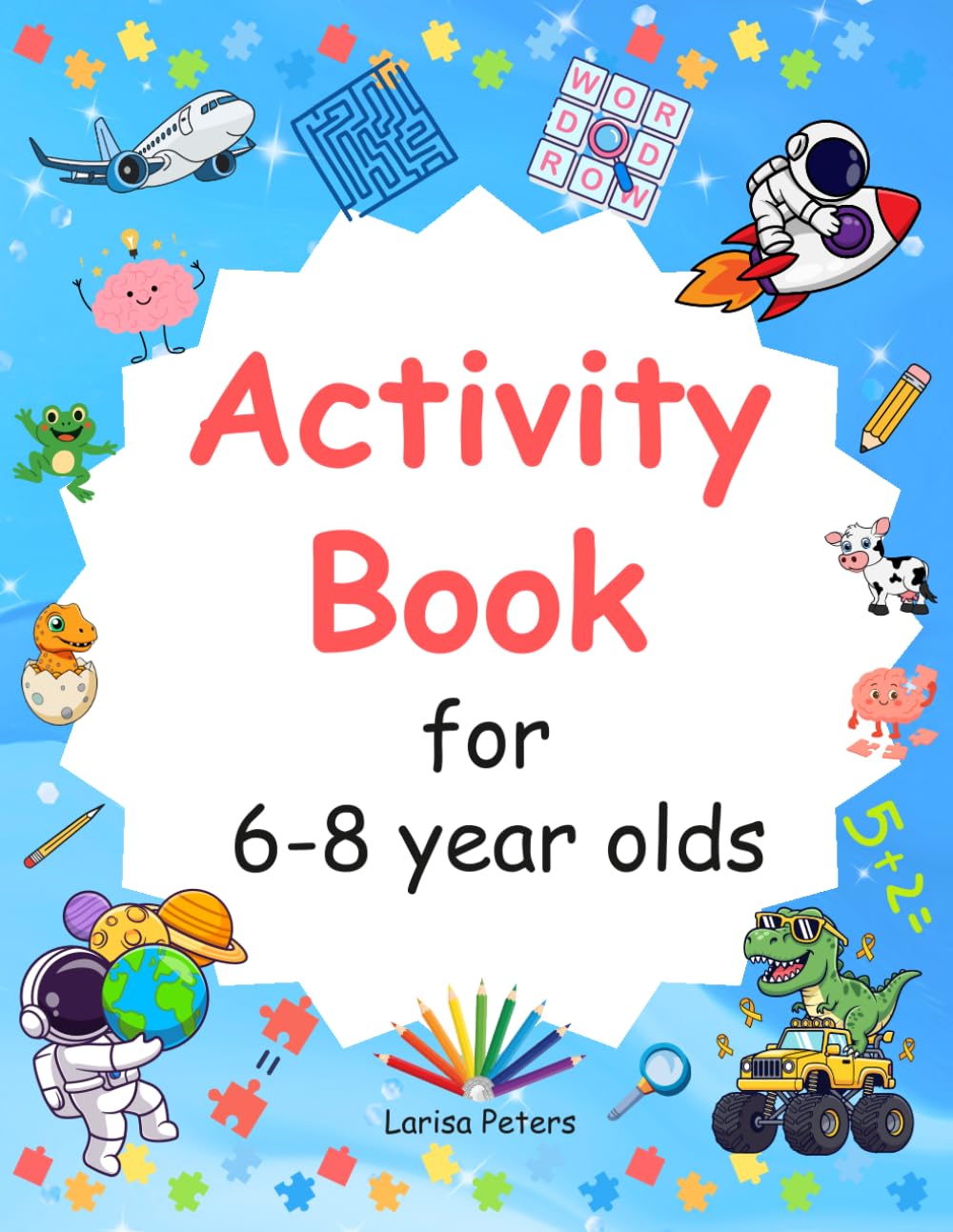 Activity Book for 6-8 year old: Fun and Educational Activities: Puzzles, Mazes, Spot the Difference, Math & Colouring” (Learn & Play Activity Series)