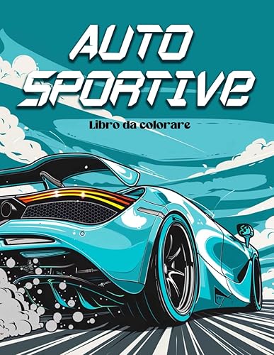 Auto Sportive Libro Da Colorare: Macchine da Colorare per Bambini, Disegni di Macchine da Corsa, Veicoli, Automobili Sportive, Auto Sportive