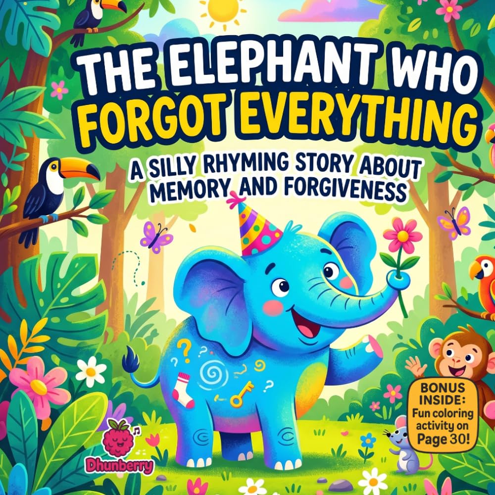 The Elephant Who Forgot Everything: A Funny Rhyming Picture Book About Memory, Friendship, and Forgiveness