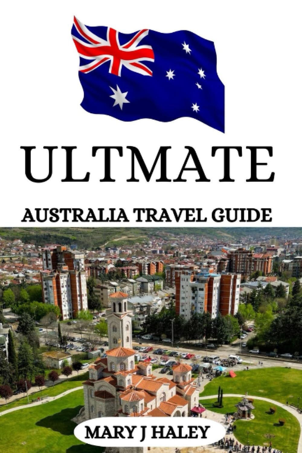 Ultimate Australia travel guide: Australia Unveiled, Your Comprehensive Travel Guide to Embrace the Wonders of the Outback and Beyond.