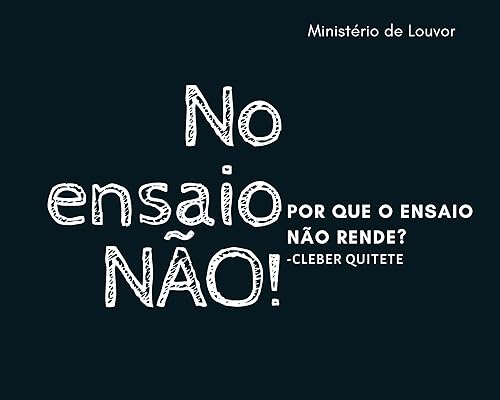 No Ensaio Não!: Por que o Ensaio Não Rende? - Ministério de Louvor (Projeto No Ensaio)