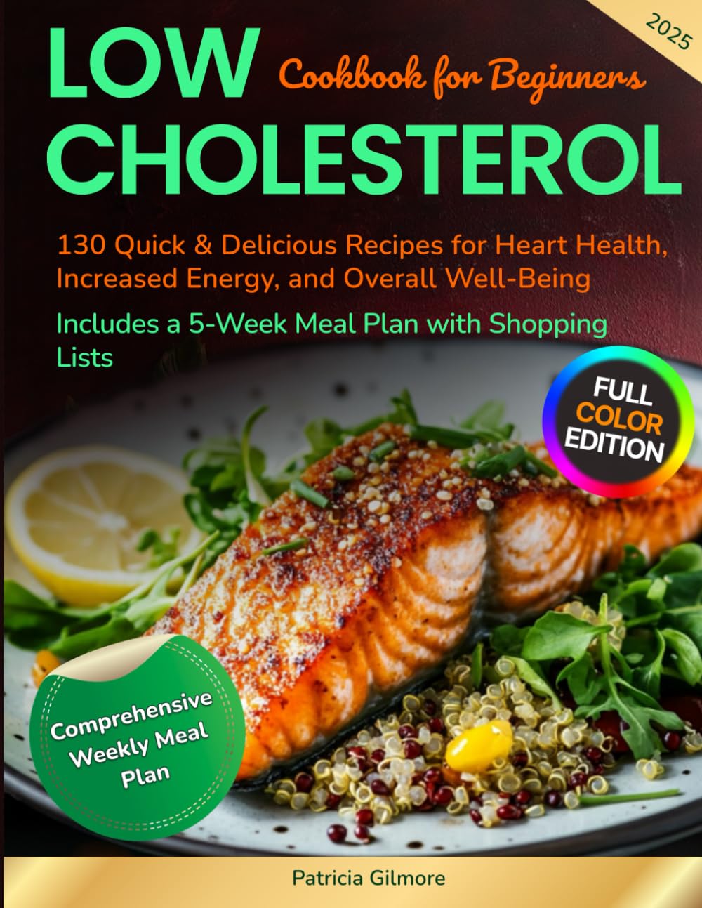 Low Cholesterol Cookbook for Beginners: 130 Quick & Delicious Recipes for Heart Health, Increased Energy, and Overall Well-Being, Includes a 5-Week