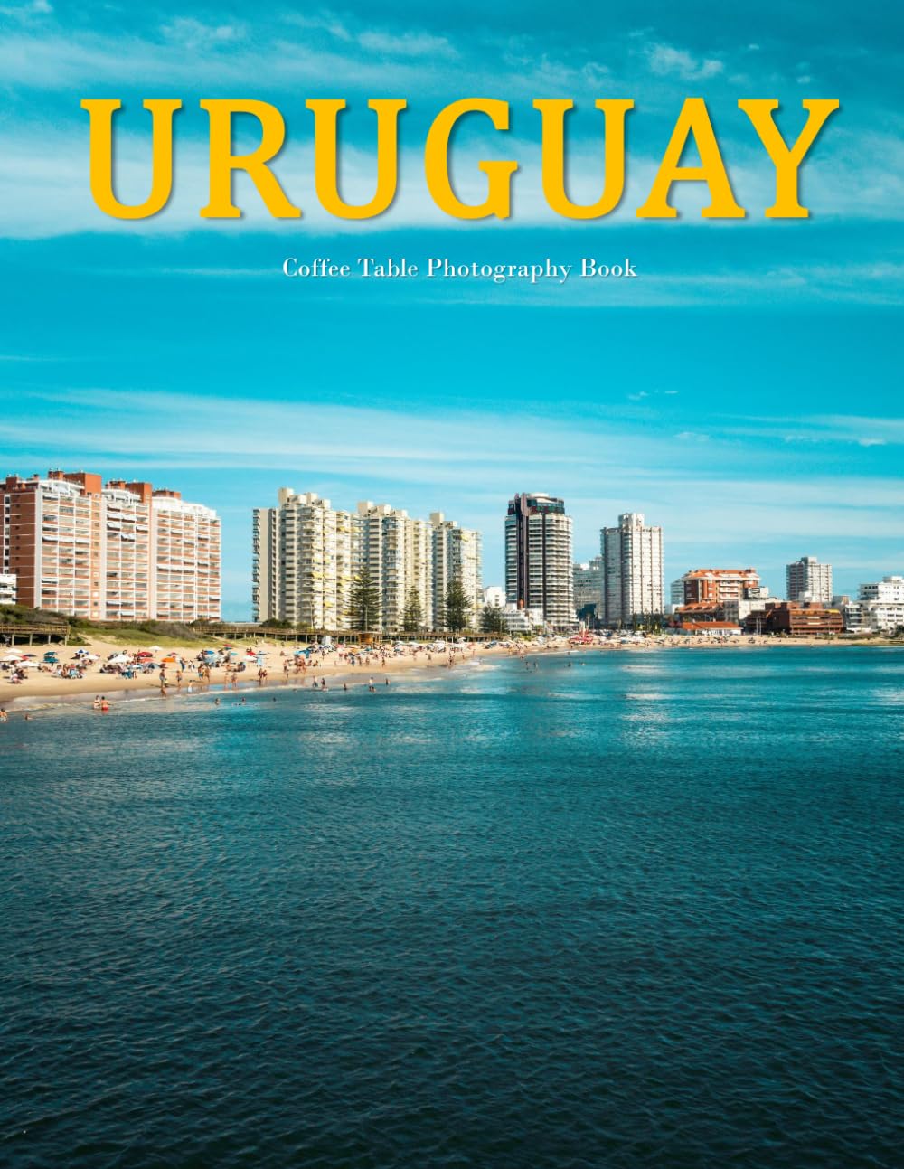 Uruguay: A Beautifully Curated Coffee Table Book for Travel and Tourism Enthusiasts