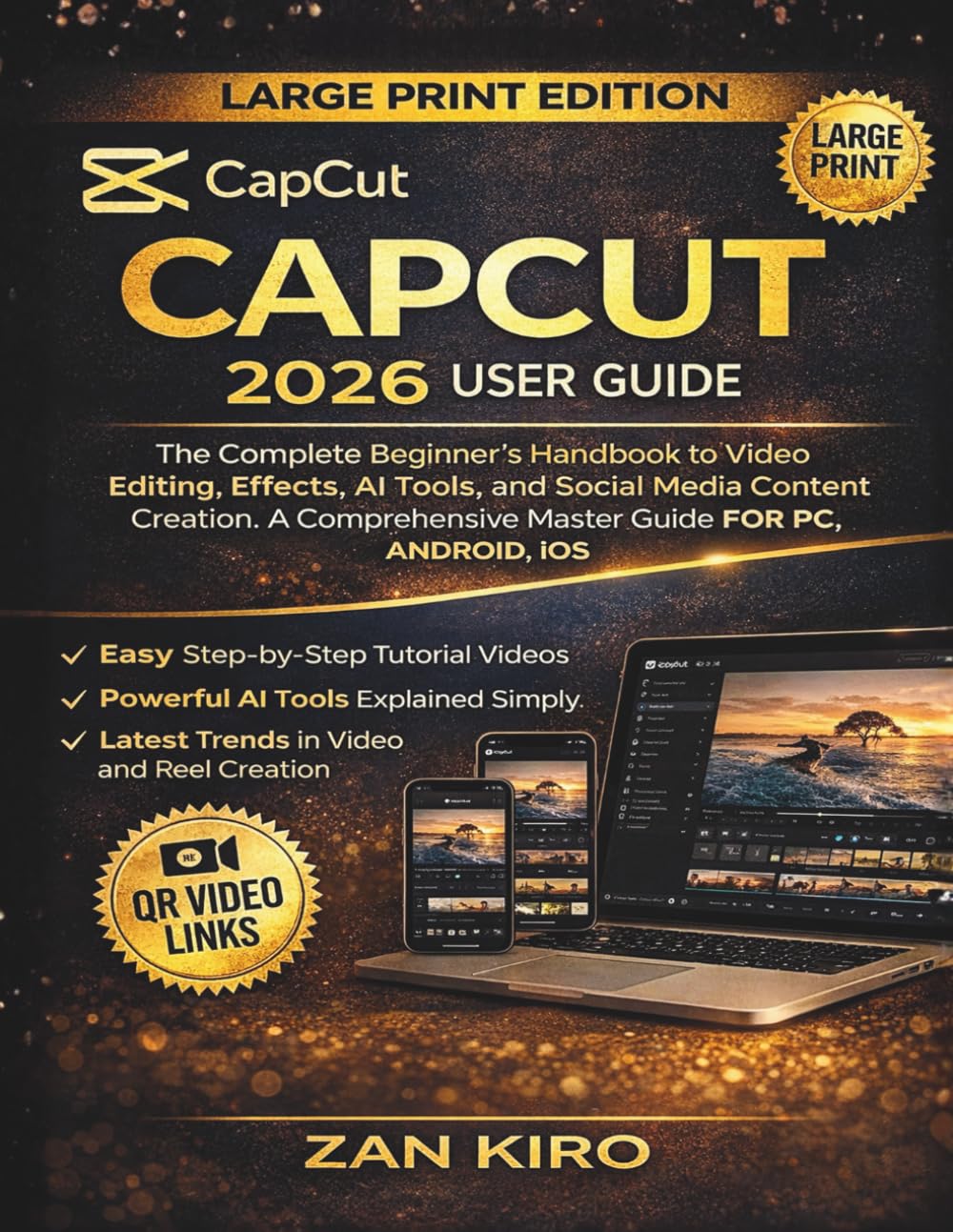 CAPCUT 2026 USER GUIDE: The Complete Beginner’s Handbook to Video Editing, Effects, AI Tools, and Social Media Content Creation. A Comprehensive Master Guide FOR PC, ANDROID, iOS