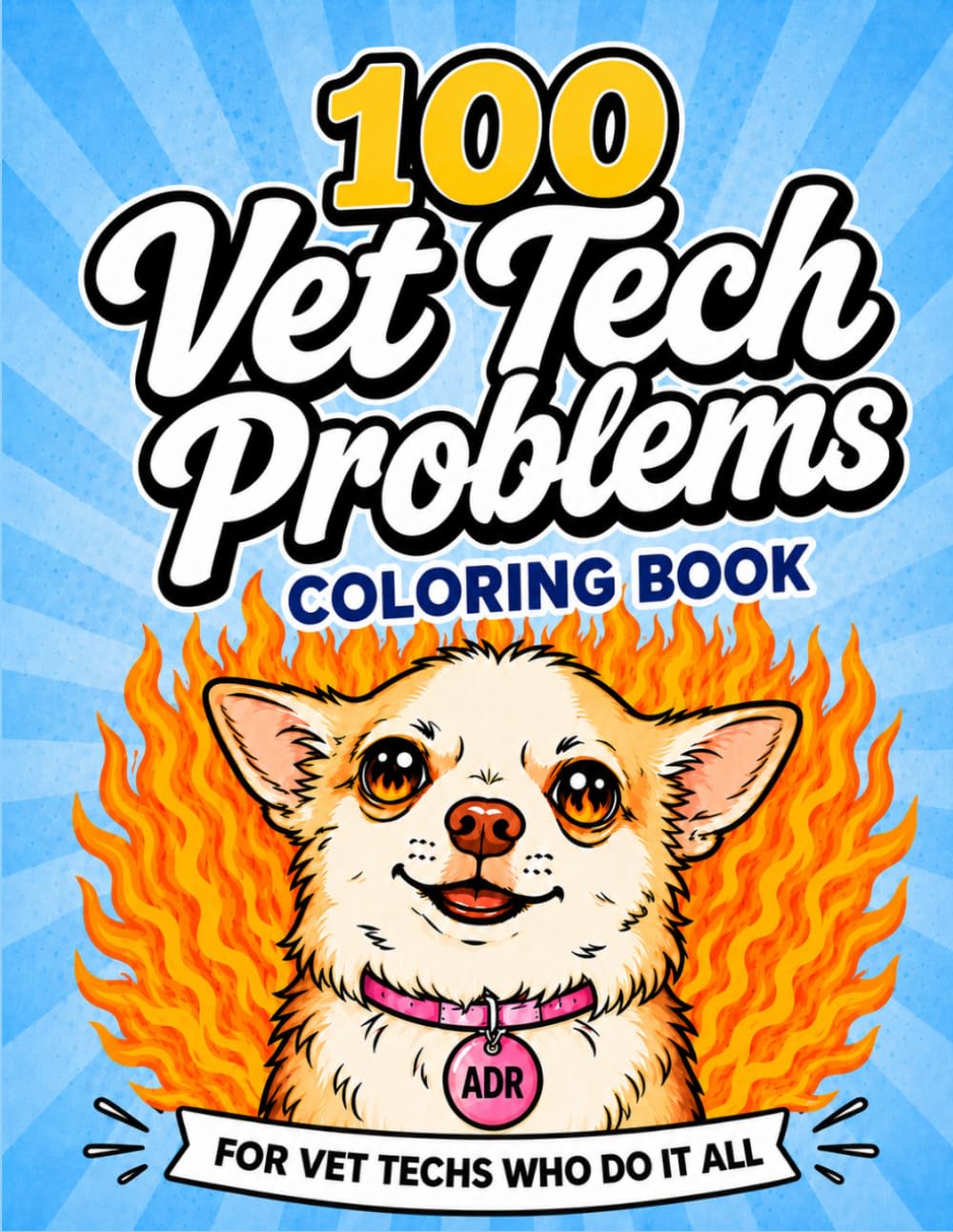 100 Vet Tech Problems Coloring Book: A Funny Vet Tech Week Gift, Veterinary Technician Staff Appreciation Gifts (Vet Tech Giftable Collection)