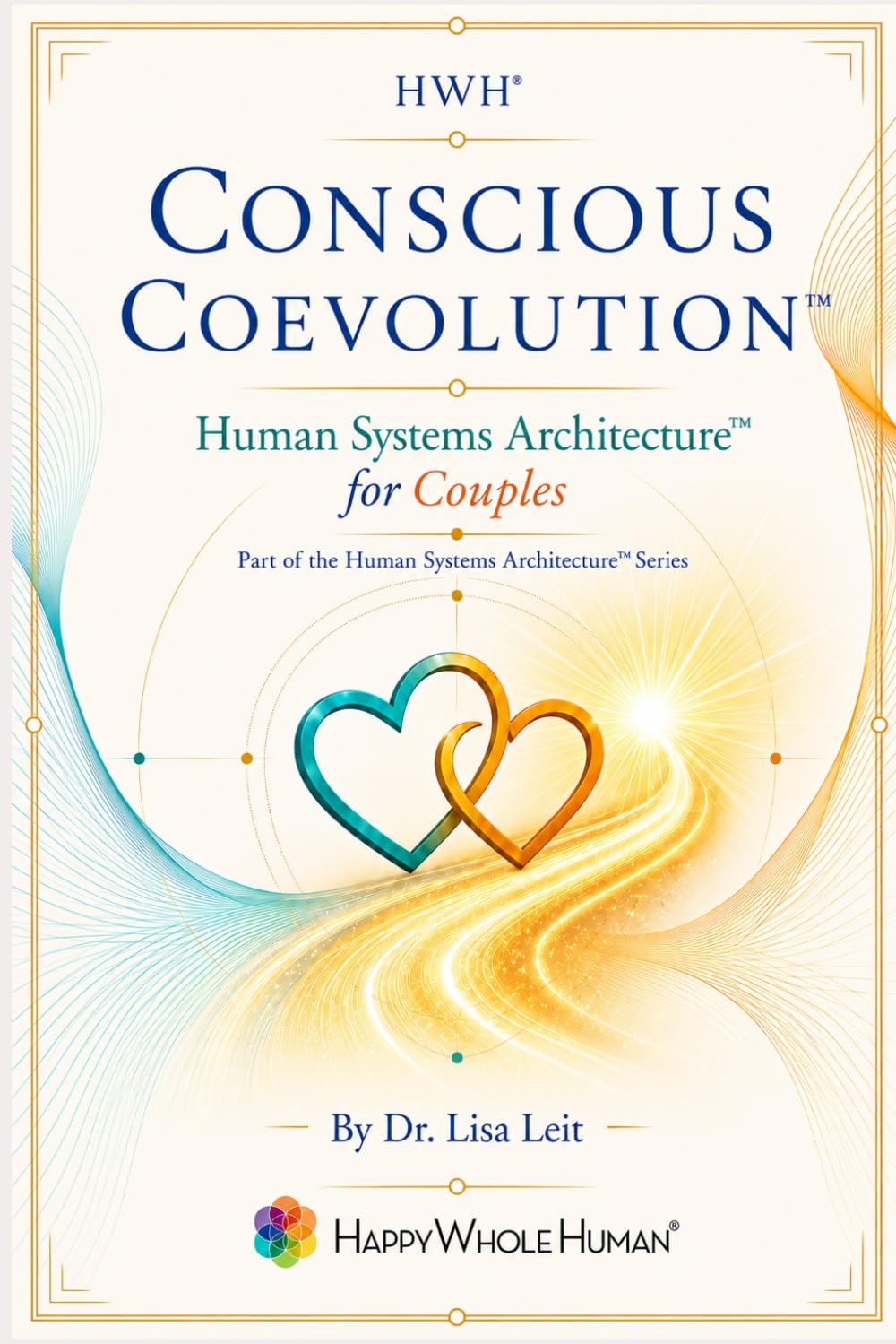 Conscious Coevolution™: Human Systems Architecture™ for Couples (The Human Systems Architecture™ Series)