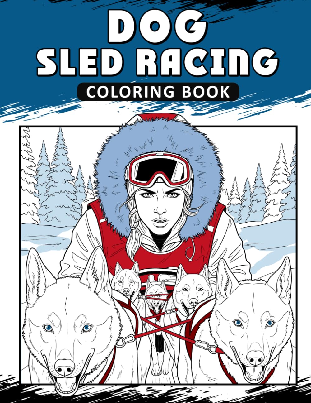 Dog Sled Racing Coloring Book: The Activity Book for Winter Sport Lovers