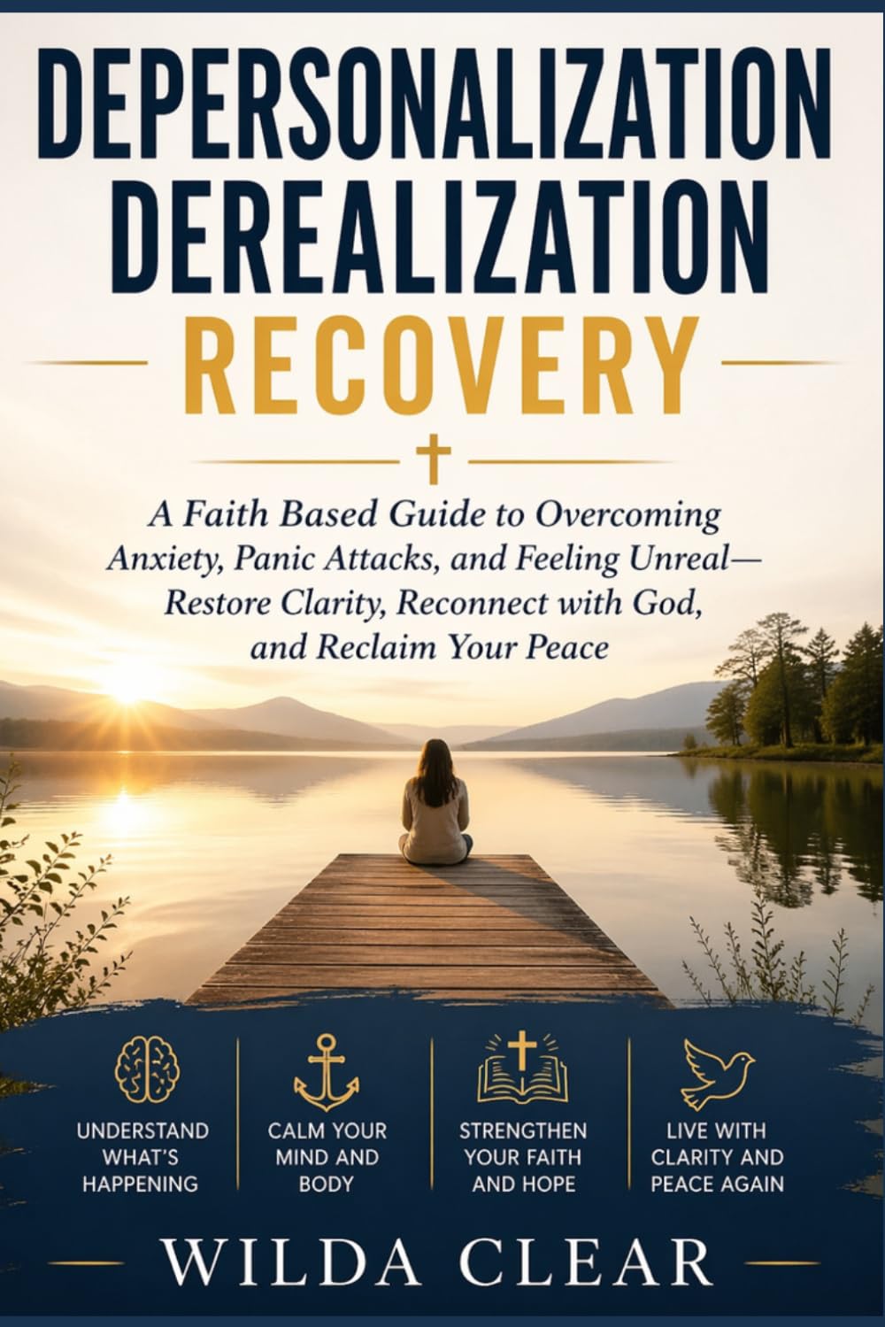 Depersonalization Derealization Recovery: A Faith Based Guide to Overcoming Anxiety, Panic Attacks, and Feeling Unreal-Restore Clarity, Reconnect with God, and Reclaim Your Peace