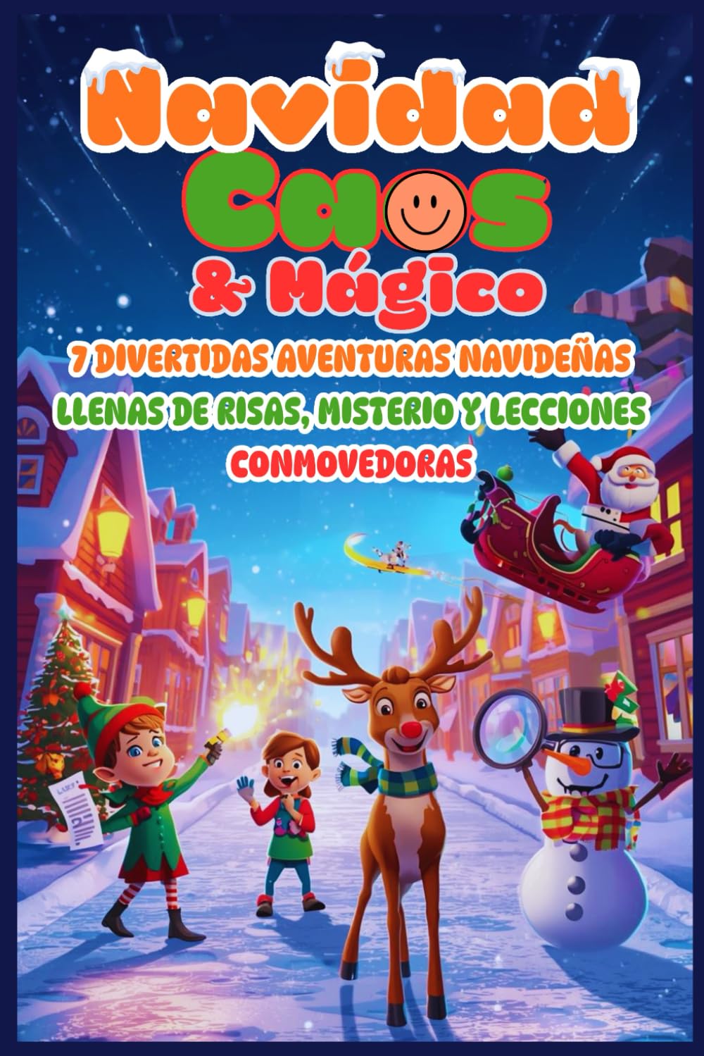 Navidad, Caos & Mágico: 7 divertidas aventuras navideñas llenas de risas, misterio y lecciones conmovedoras