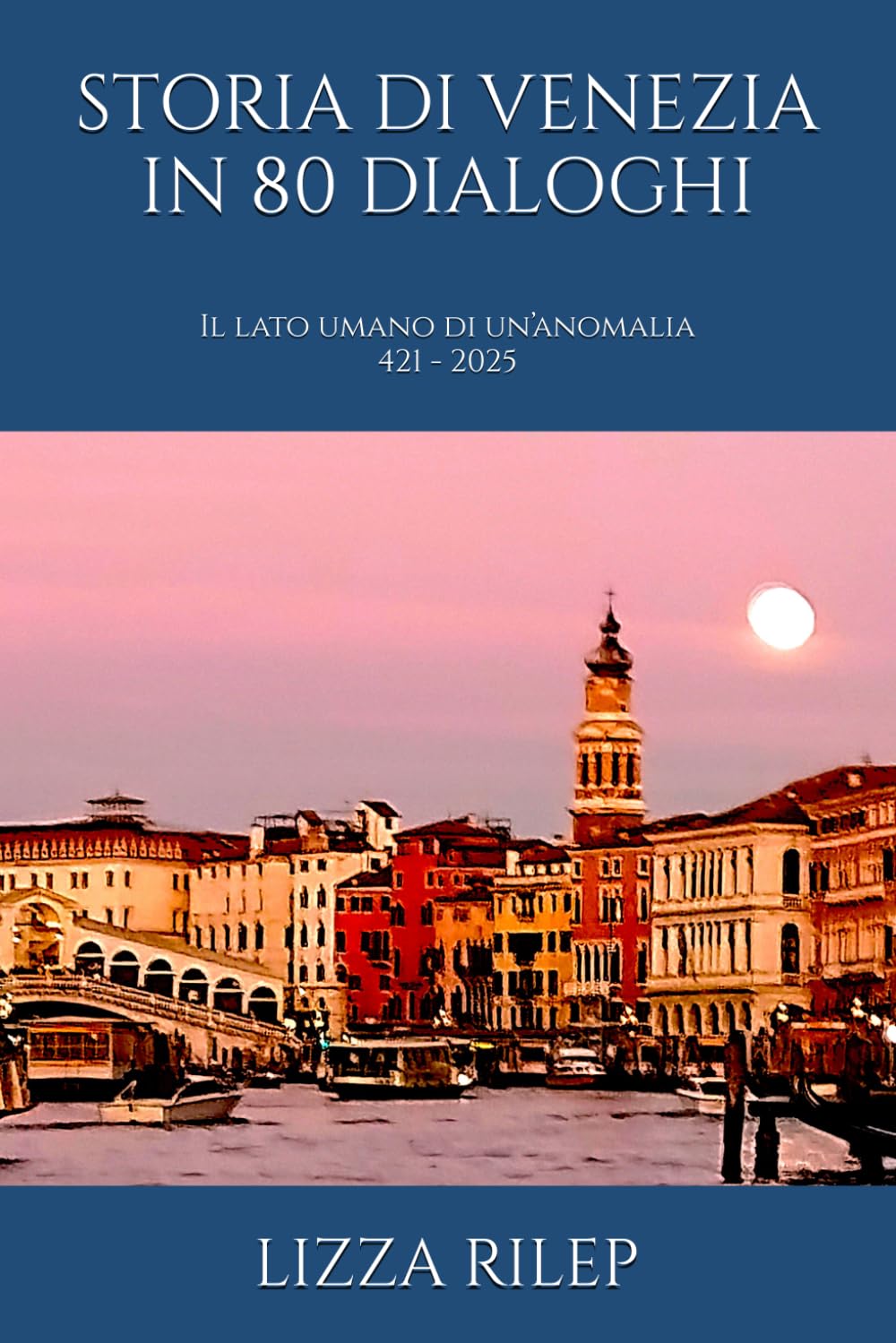 STORIA DI VENEZIA IN 80 DIALOGHI: Il lato umano di un’anomalia 421 - 2025