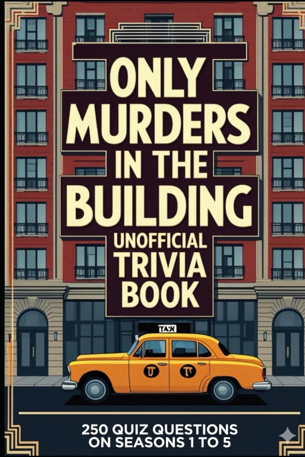 Only Murders In The Building Unofficial Trivia Book: 250 Quiz Questions on Seasons 1 to 5 (Cool Quiz Books)