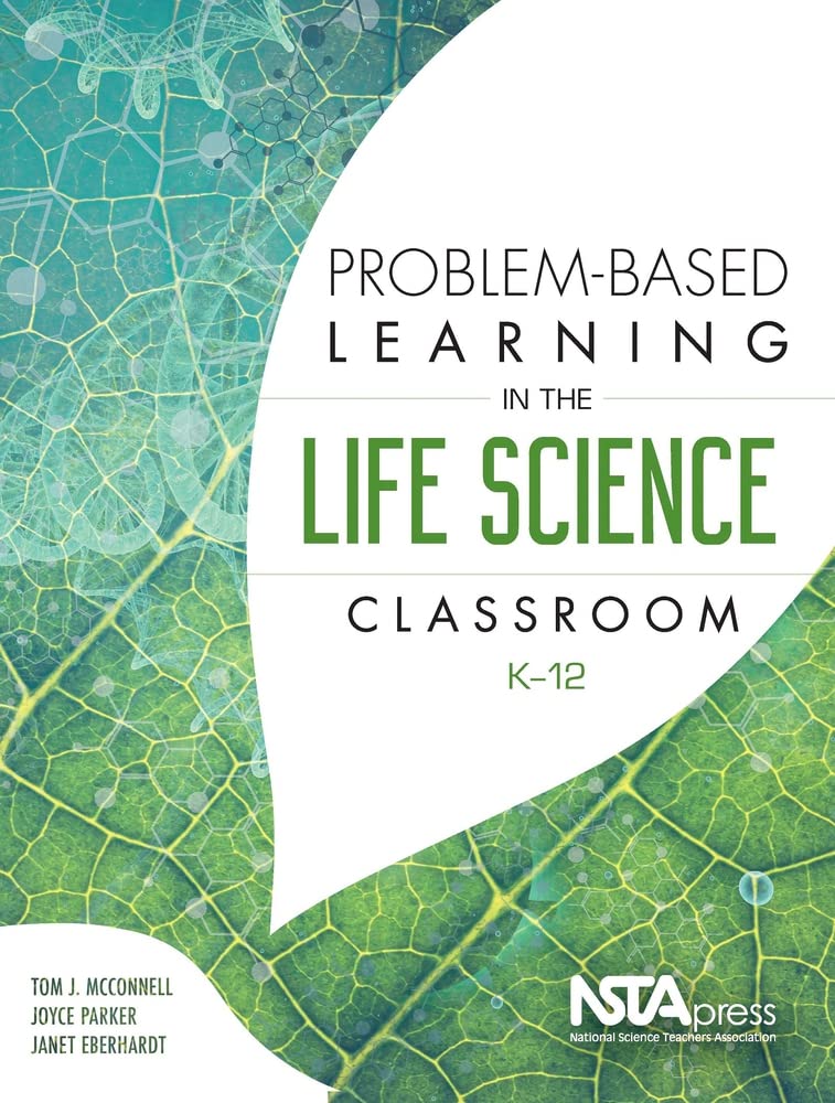Problem-Based Learning in the Life Science Classroom, K-12