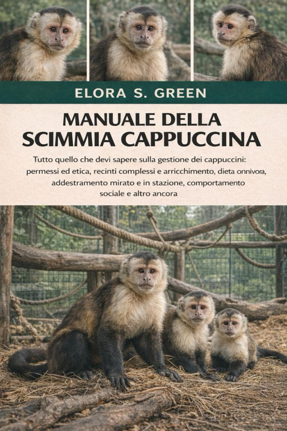 MANUALE DELLA SCIMMIA CAPPUCCINA: Tutto quello che devi sapere sulla gestione dei cappuccini: permessi ed etica, recinti complessi e arricchimento, ... comportamento sociale e altro ancora