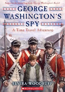 George Washington's Spy by Elvira Woodruff: Riveting Time Travel Adventure to 1776 Boston for Kids