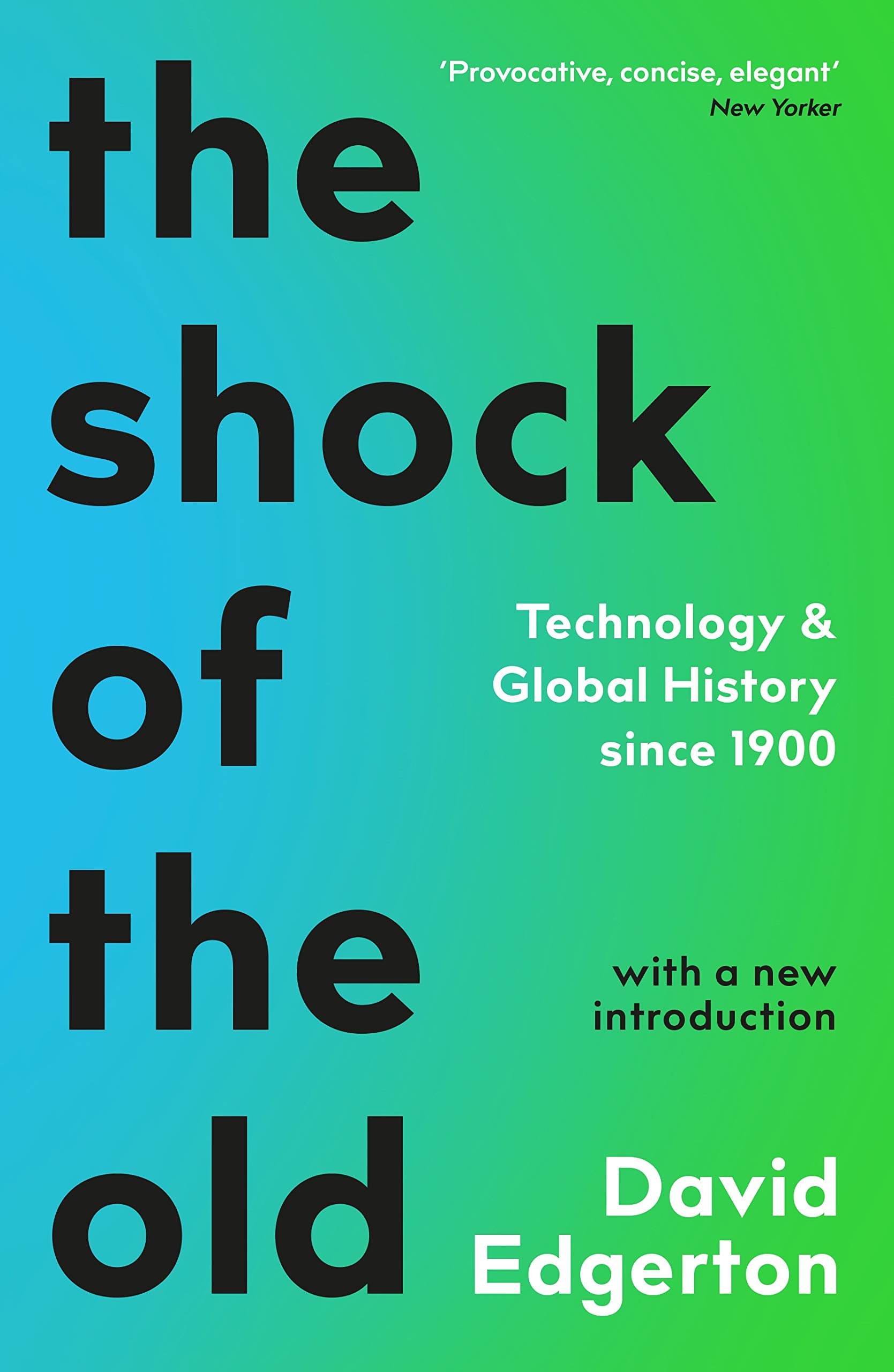 The Shock Of The Old: Technology and Global History  by David Edgerton PAPERBACK