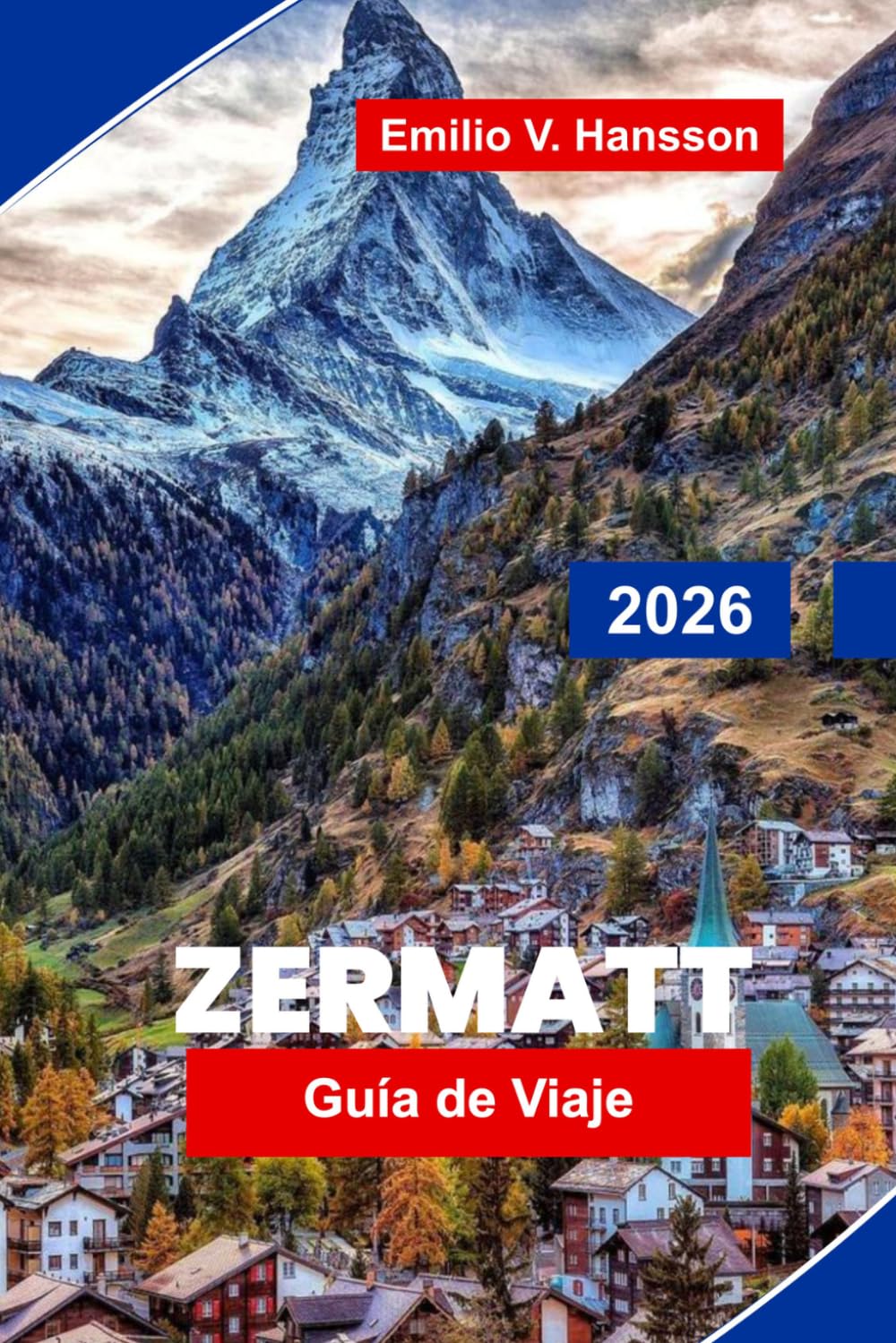 Zermatt Guía de viaje 2026: Descubre vistas del Matterhorn, aventuras alpinas, ferrocarriles panorámicos, gastronomía de montaña y consejos prácticos para tu escapada a Suiza