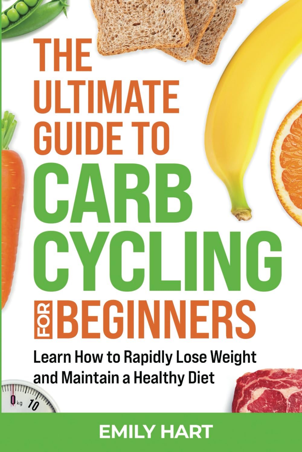The Ultimate Guide to Carb Cycling for Beginners: Learn How to Rapidly Lose Weight and Maintain a Healthy Diet