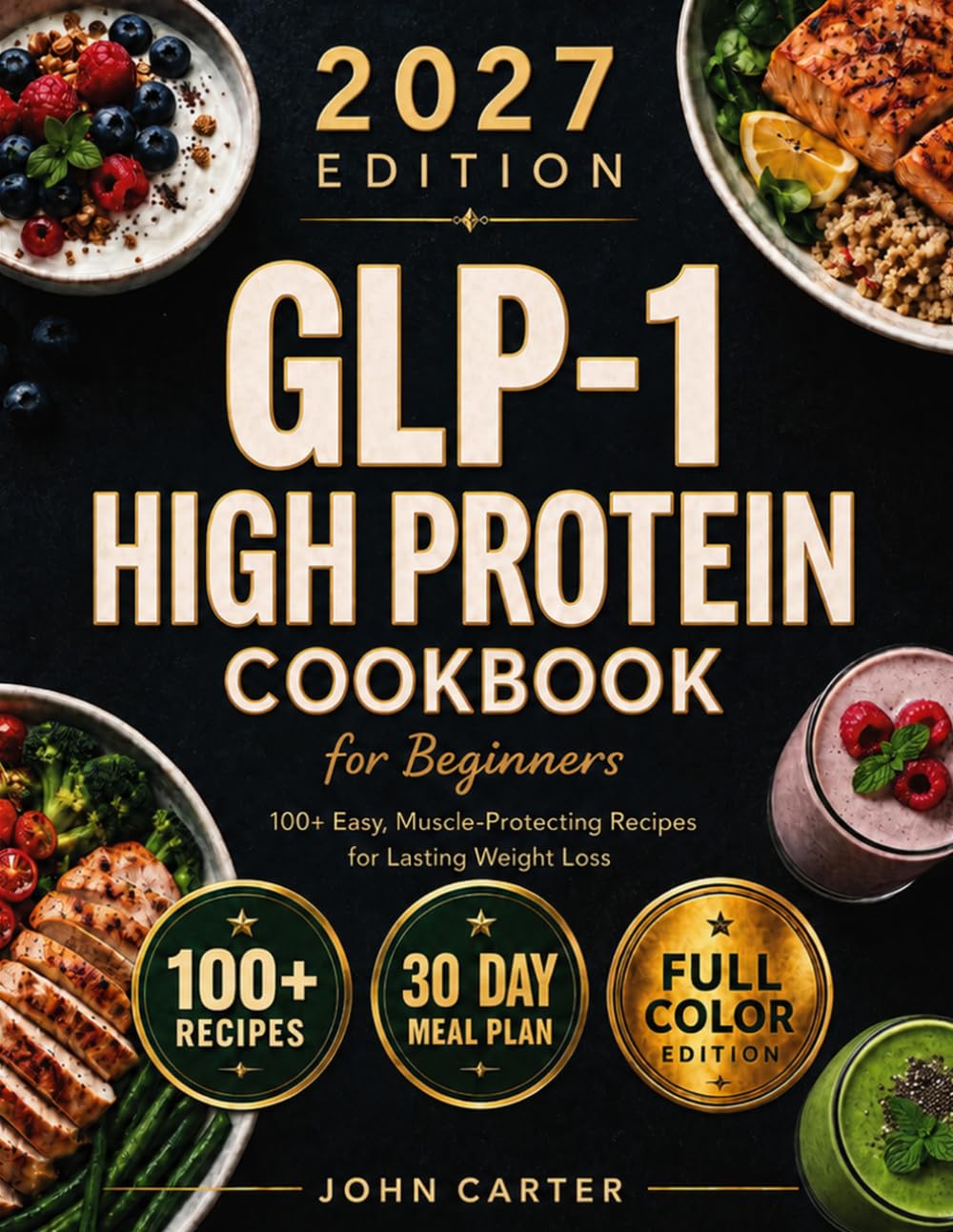 GLP-1 High-Protein Cookbook for Beginners: 100+ Easy, Muscle-Protecting Recipes for Healthy Weight Loss, Appetite Control & Sustainable Results