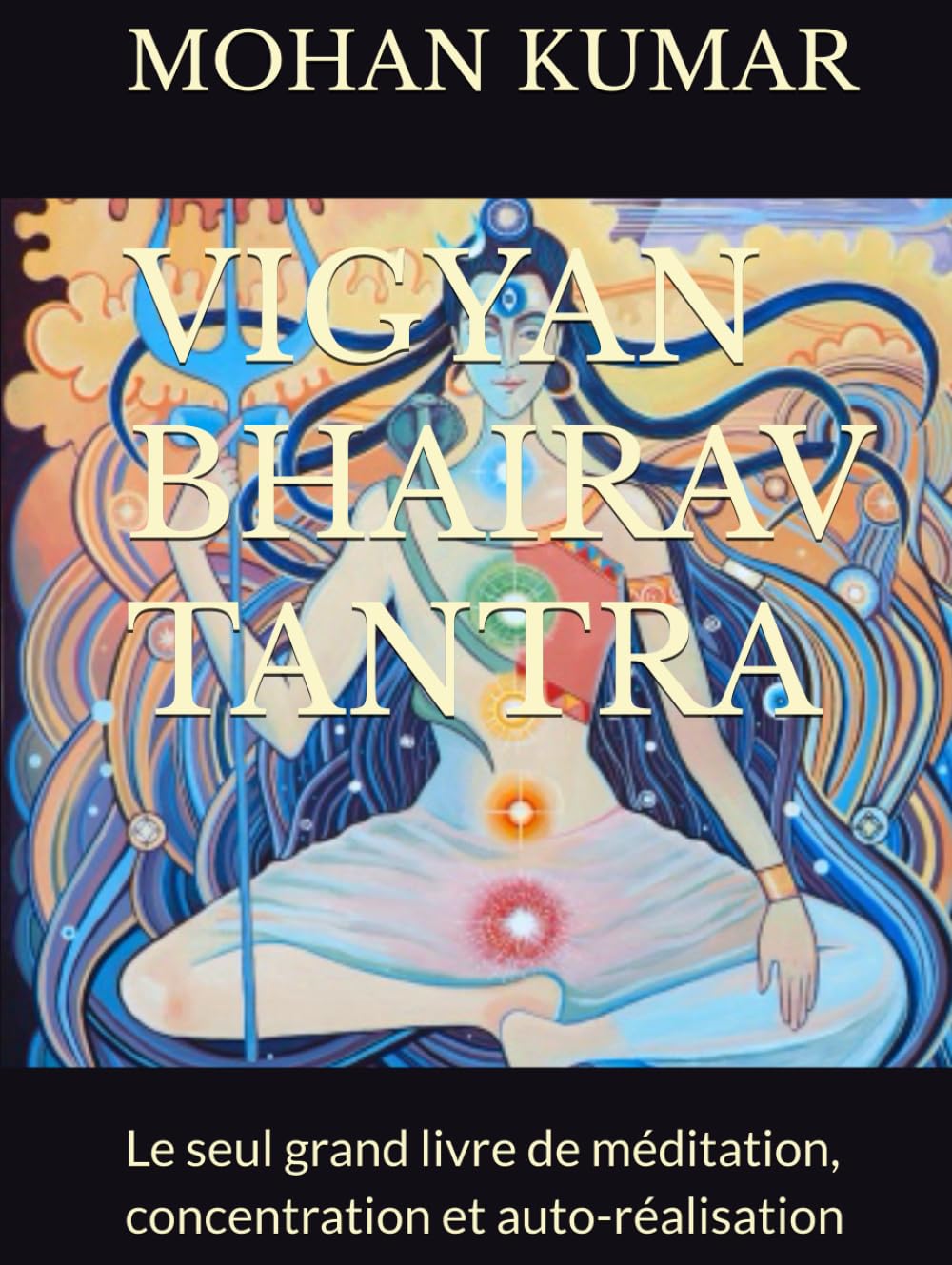 VIGYAN BHAIRAV TANTRA: Le seul grand livre de méditation
