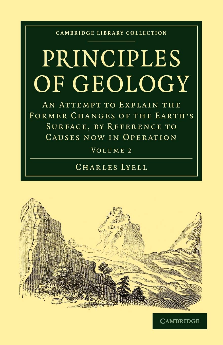 Principles of Geology: An Attempt to Explain the Former Changes of the Earth's Surface, by Reference to Causes now in Operation: Volume 2 (Cambridge Library Collection - Earth Science)