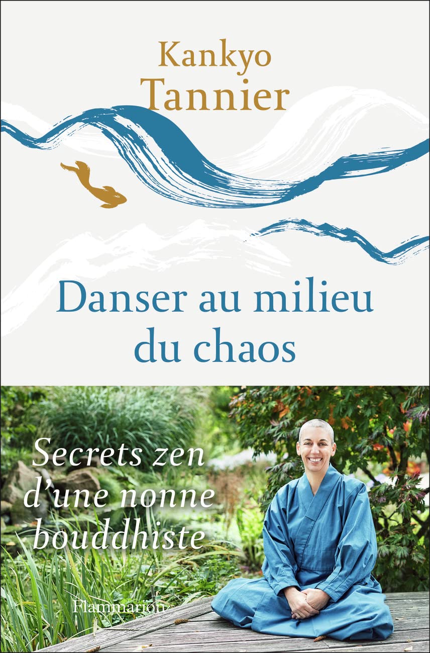 Danser au milieu du chaos: SECRETS ZEN D'UNE NONNE BOUDDHISTE