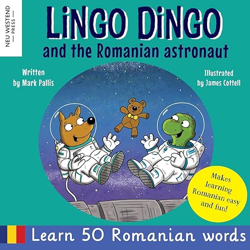 Lingo Dingo and the Romanian Astronaut: Learn Romanian for kids (Fun and heartwarming bilingual English Romanian book for children)