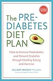 The Prediabetes Diet Plan: How to Reverse Prediabetes and Prevent Diabetes through Healthy Eating and Exercise