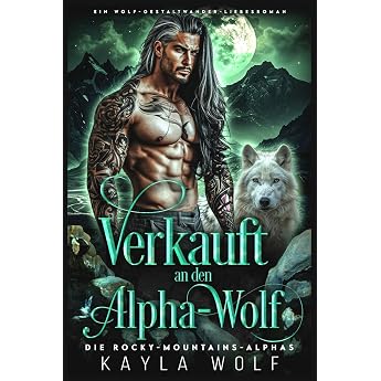 Verkauft an den Alpha-Wolf Ein Wolf-Gestaltwander-Liebesroman Die Rocky-Mountains-Alphas