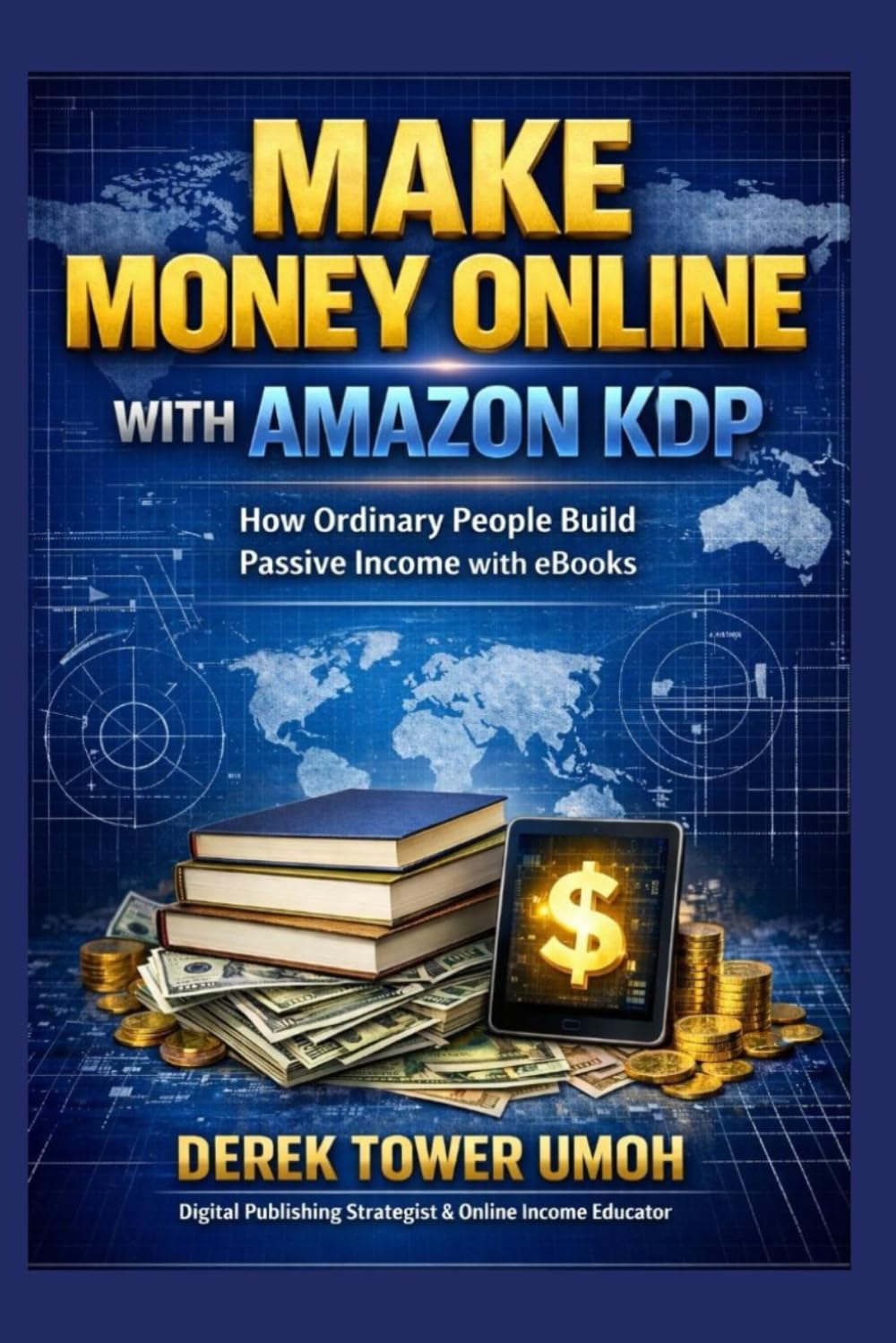 MAKE MONEY ONLINE WITH AMAZON KDP: How Ordinary People Build Passive Income with eBooks