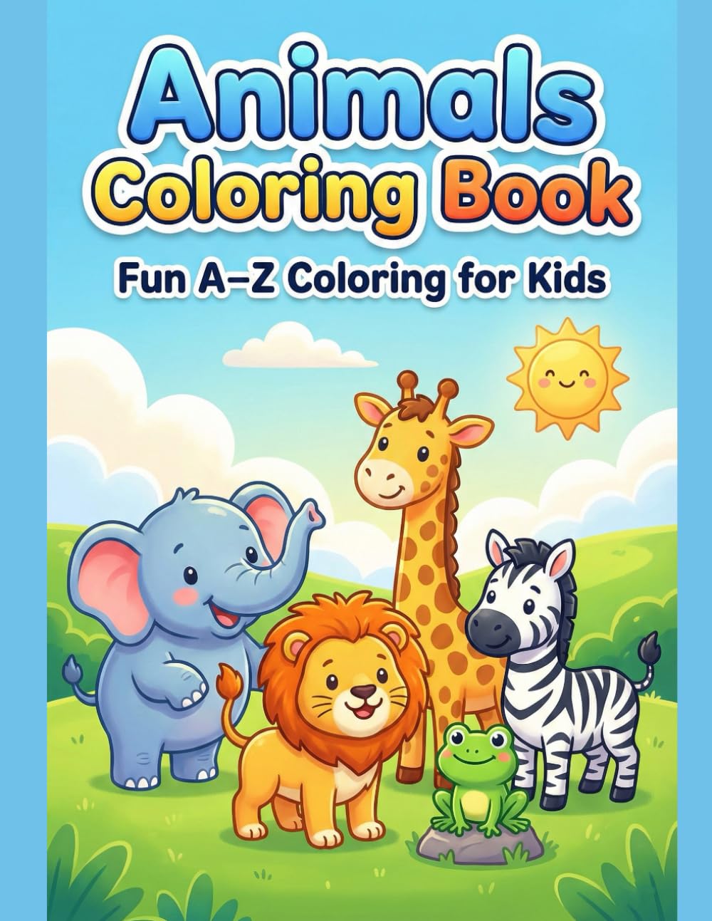 Animals Coloring Book for Kids Ages 2–6 Fun A–Z Alphabet Animal Coloring Pages for Toddlers, Preschool & Kindergarten: Cute and Easy Animal Designs to ... Letters, Improve Creativity & Motor Skills