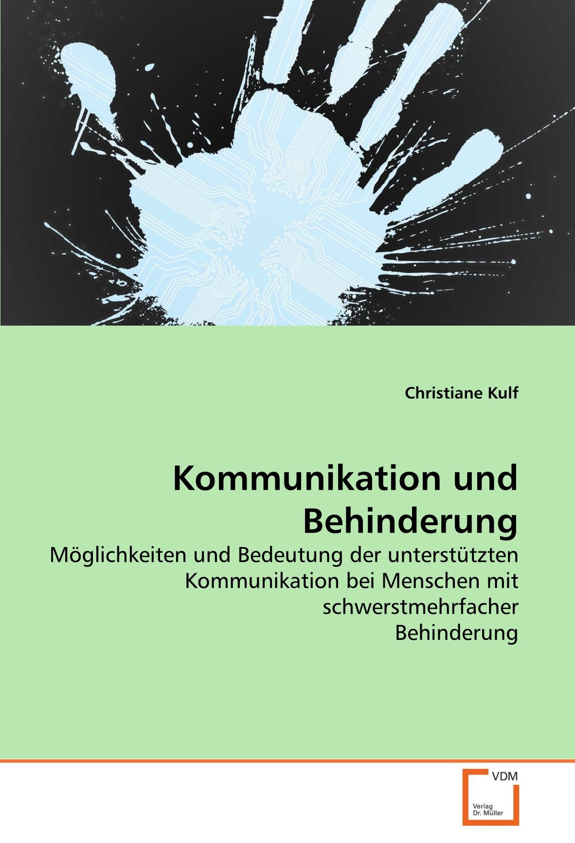 Kommunikation und Behinderung: Möglichkeiten und Bedeutung der unterstützten Kommunikation bei Menschen mit schwerstmehrfacher Behinderung (German