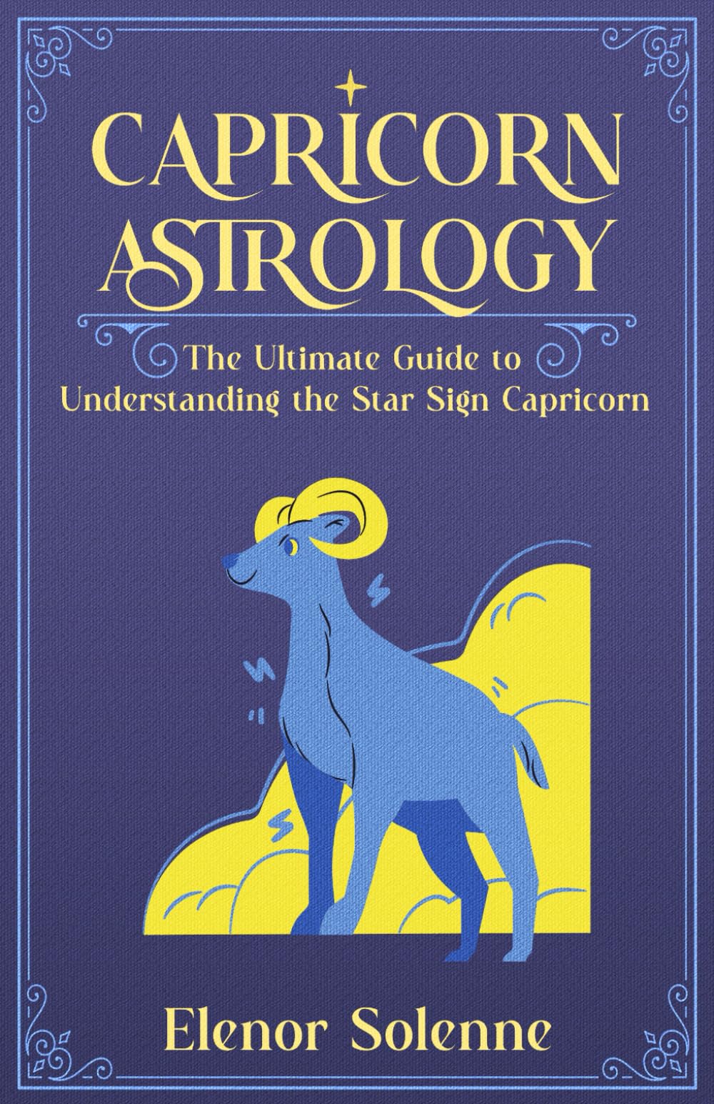 CAPRICORN ASTROLOGY: The Ultimate Guide to Understanding the Star Sign Capricorn (The Zodiac Chronicles)
