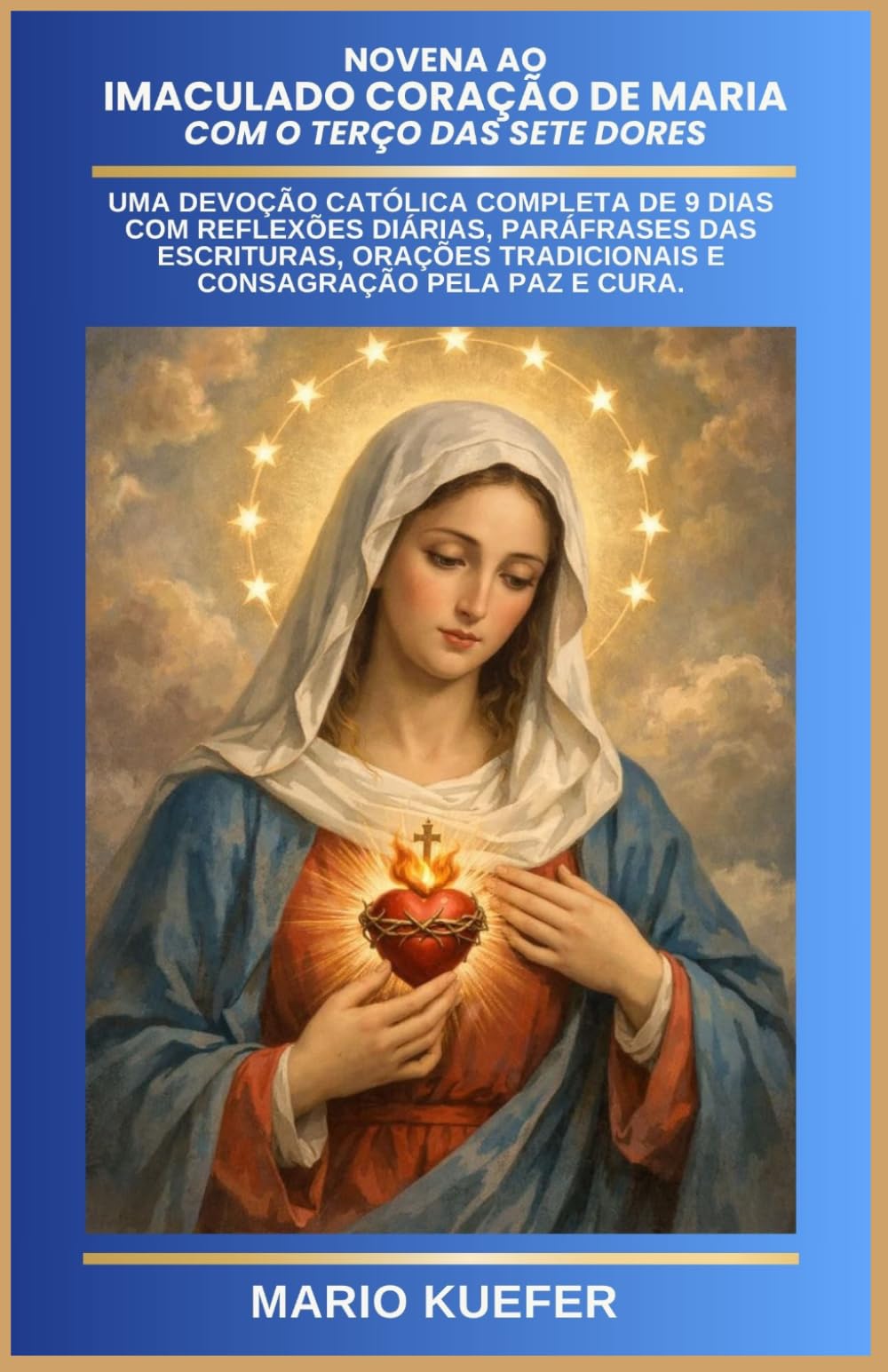 Novena ao Imaculado Coração de Maria com o Terço das Sete Dores: Uma devoção católica completa de 9 dias com reflexões diárias, paráfrases das Escrituras, orações tradicionais e consagração pela paz e
