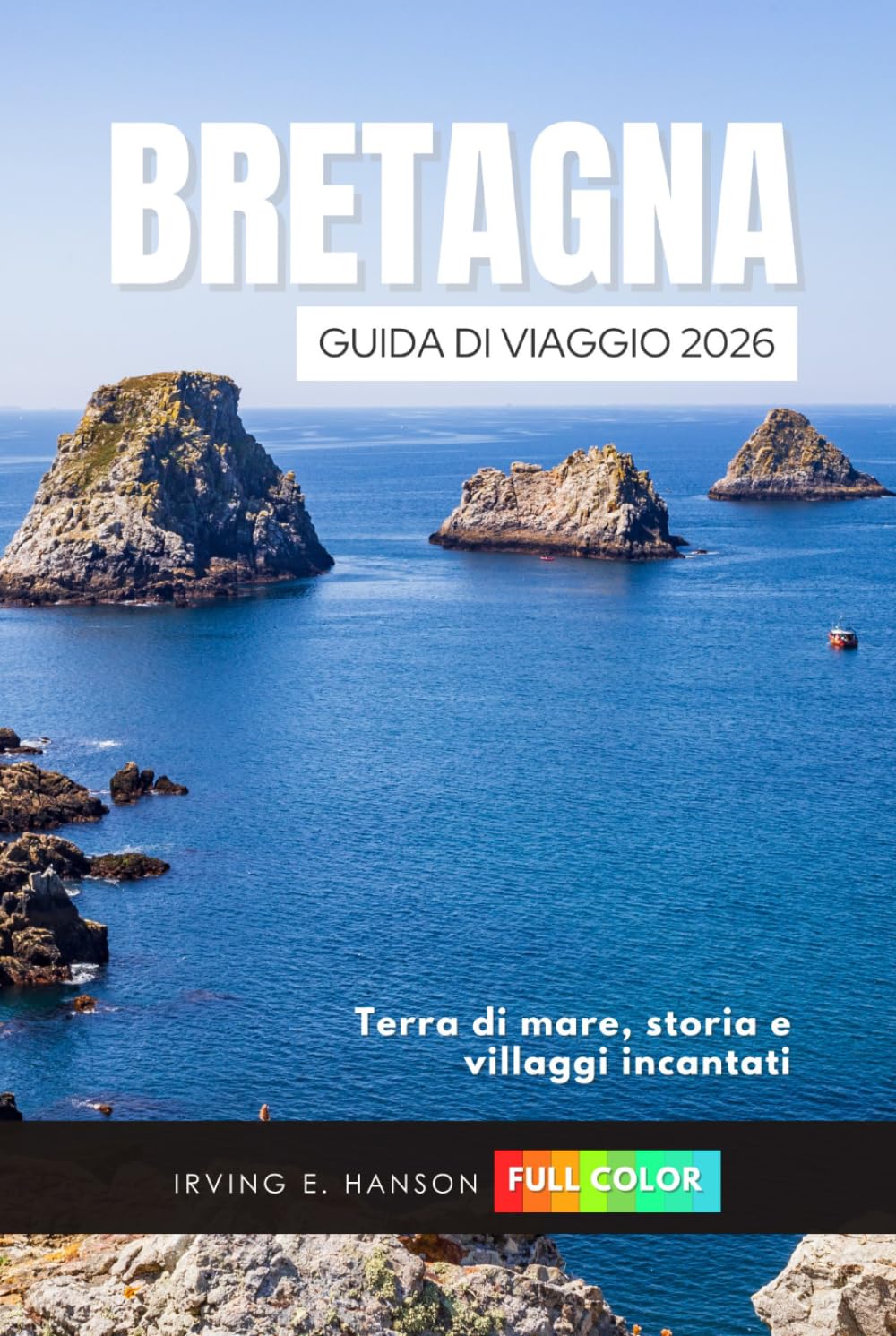 Bretagna Guida di viaggio 2026: Terra di mare, storia e villaggi incantati