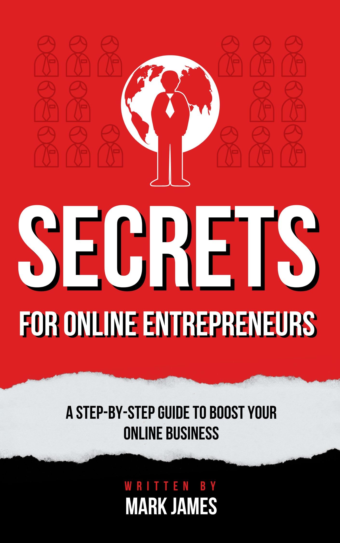 How To Start An Online Business, Secrets for Online Entrepreneurs: A Step-by-Step Guide to Boost Your Online Business