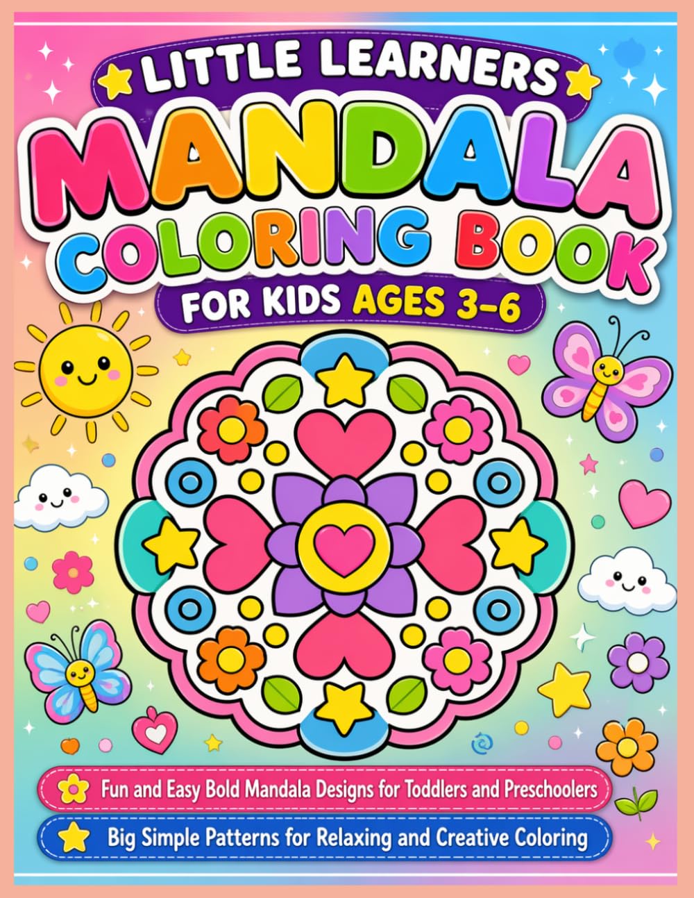 Little Learners Mandala Coloring Book for Kids Ages 3–6: Fun and Easy Bold Mandala Designs for Toddlers and Preschoolers | Big Simple Patterns for Relaxing and Creative Coloring