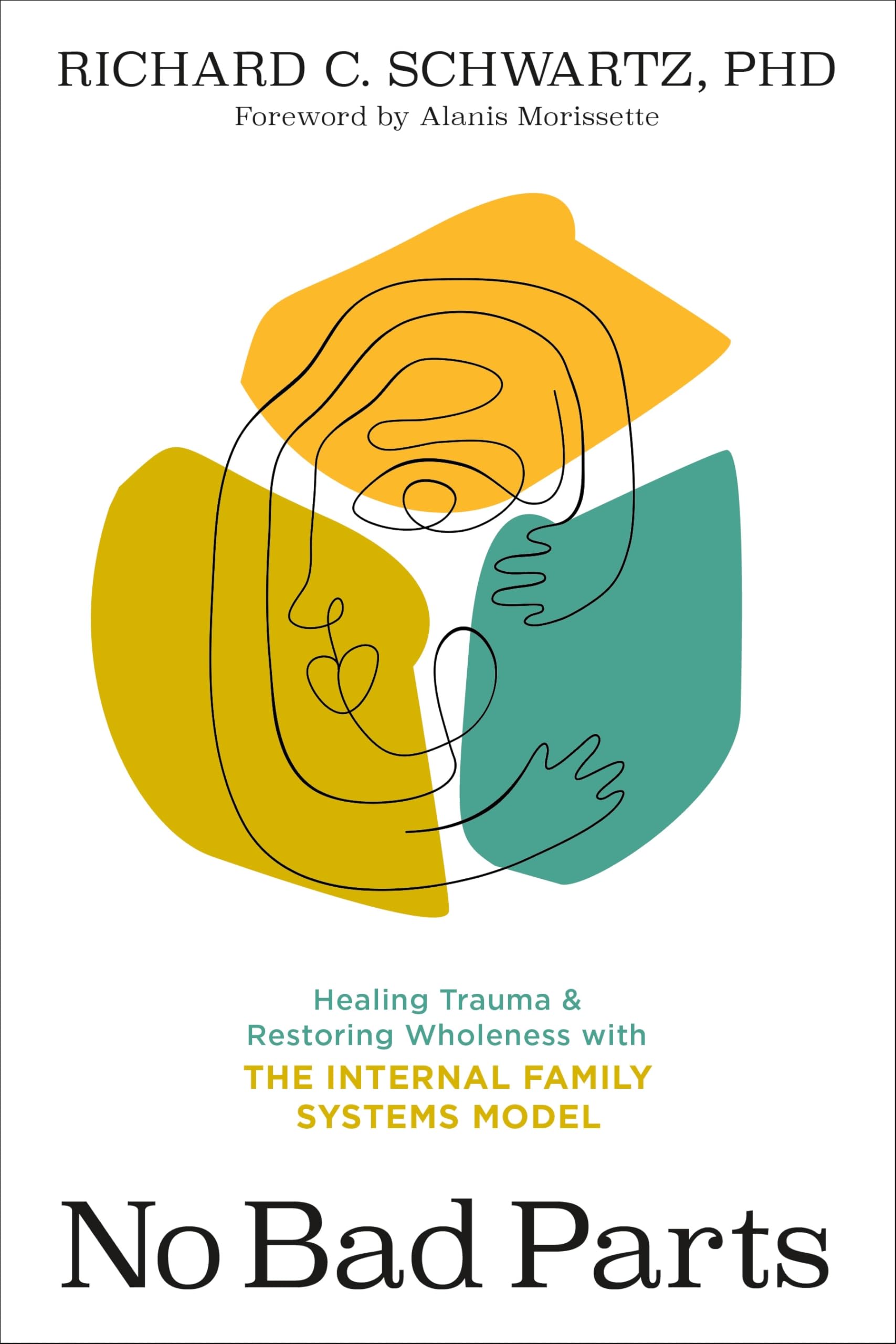 - No Bad Parts: Healing Trauma and Restoring Wholeness with the Internal Family Systems Model