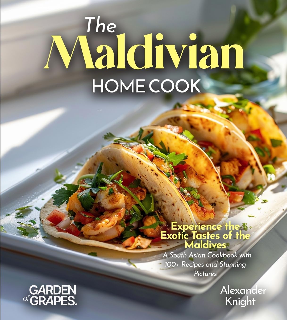 The Maldivian Home Cook: Experience the Exotic Tastes of the Maldives - A South Asian Cookbook with 100+ Recipes and Stunning Pictures